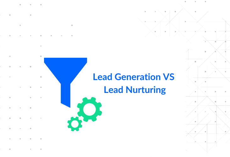 lead generation vs lead nurturing